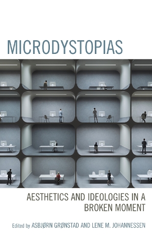 Microdystopias: Aesthetics and Ideologies in a Broken Moment.