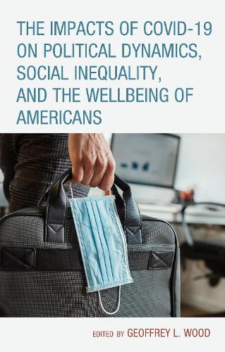 The Impacts of COVID-19 on Political Dynamics, Social Inequality, and the Wellbeing of Americans.