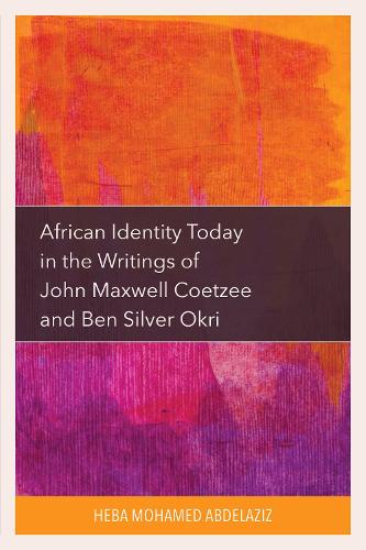 African Identity Today in the Writings of John Maxwell Coetzee and Ben Silver Okri.