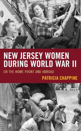 New Jersey Women during World War II: On the Home Front and Abroad.