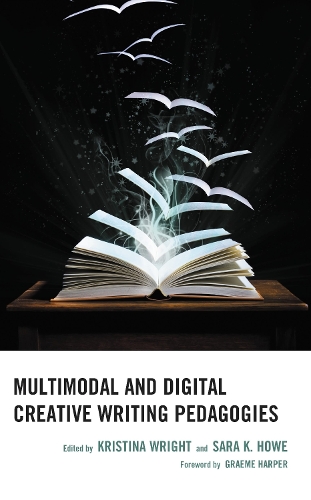 Multimodal and Digital Creative Writing Pedagogies.