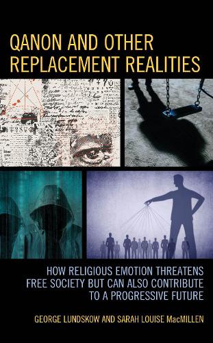 QAnon and Other Replacement Realities: How Religious Emotion Threatens Free Society but Can Also Contribute to a Progressive Future.