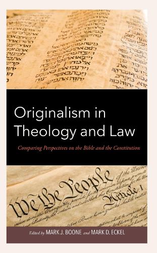 Originalism in Theology and Law: Comparing Perspectives on the Bible and the Constitution.