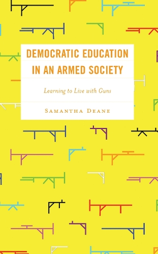 Democratic Education in an Armed Society: Learning to Live with Guns.