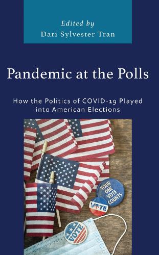 Pandemic at the Polls: How the Politics of COVID-19 Played into American Elections.