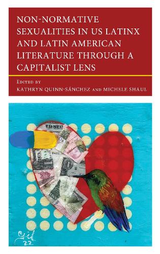 Non-Normative Sexualities in US Latinx and Latin American Literature Through a Capitalist Lens.