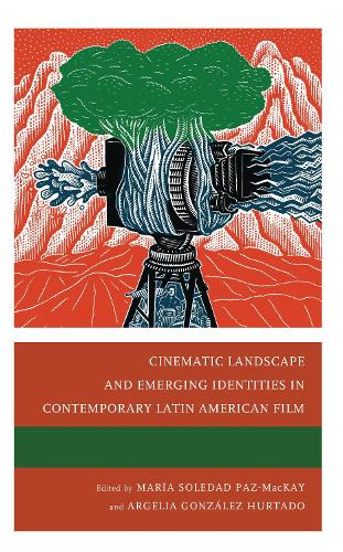 Cinematic Landscape and Emerging Identities in Contemporary Latin American Film.