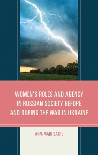 Women's Roles and Agency in Russian Society Before and During the War in Ukraine.