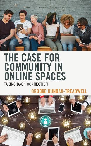 The Case for Community in Online Spaces: Taking Back Connection.