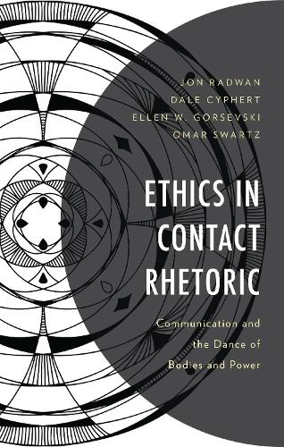 Ethics in Contact Rhetoric: Communication and the Dance of Bodies and Power.