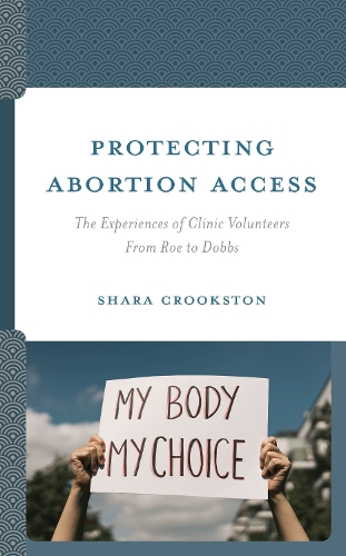 Protecting Abortion Access: The Experiences of Clinic Volunteers From Roe to Dobbs.