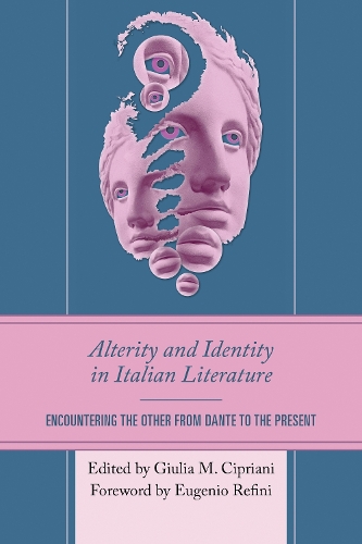 Alterity and Identity in Italian Literature: Encountering the Other from Dante to the Present.