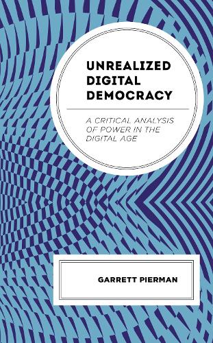 Unrealized Digital Democracy: A Critical Analysis of Power in the Digital Age.