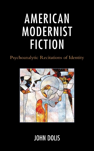 American Modernist Fiction: Psychoanalytic Recitations of Identity.