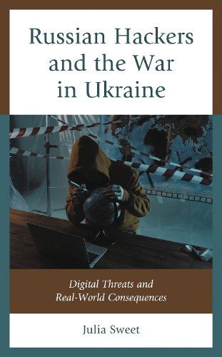 Russian Hackers and the War in Ukraine: Digital Threats and Real-World Consequences.