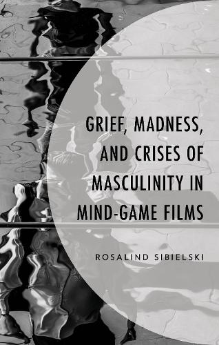 Grief, Madness, and Crises of Masculinity in Mind-Game Films.