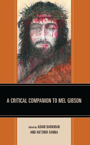 A Critical Companion to Mel Gibson.