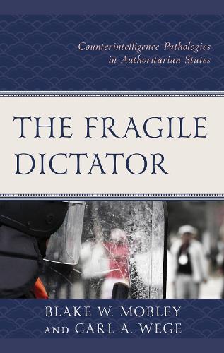The Fragile Dictator: Counterintelligence Pathologies in Authoritarian States.