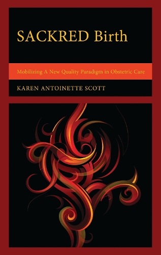 SACKRED Birth: Mobilizing A New Quality Paradigm in Obstetric Care.