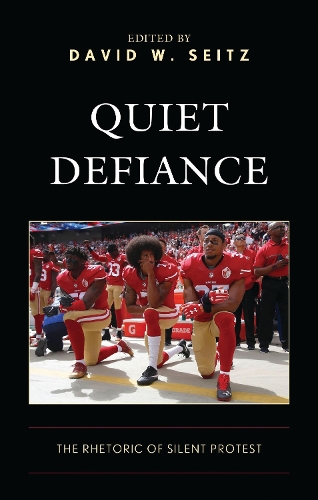 Quiet Defiance: The Rhetoric of Silent Protest.