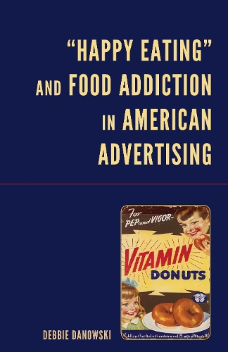 "Happy Eating" and Food Addiction in American Advertising.