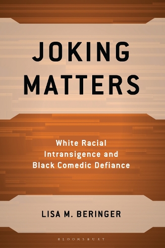 Joking Matters: White Racial Intransigence and Black Comedic Defiance.
