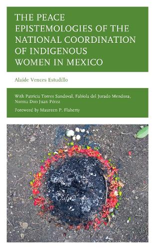 The Peace Epistemologies of the National Coordination of Indigenous Women in Mexico.