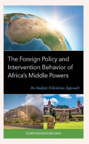 The Foreign Policy and Intervention Behavior of Africa's Middle Powers: An Analytic Eclecticism Approach.