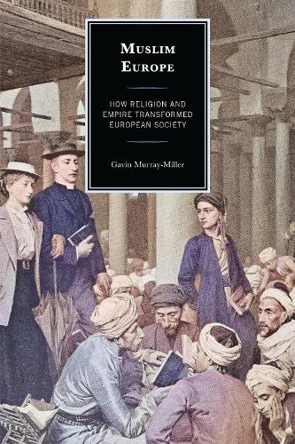 Muslim Europe: How Religion and Empire Transformed European Society.