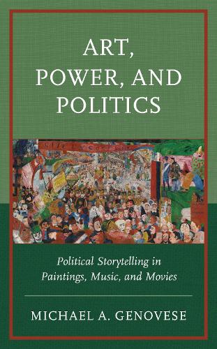 Art, Power, and Politics: Political Storytelling in Paintings, Music, and Movies.