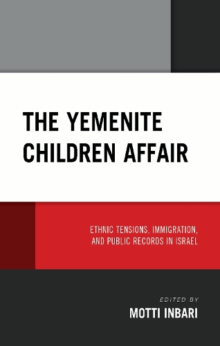 The Yemenite Children Affair: Ethnic Tensions, Immigration, and Public Records in Israel.