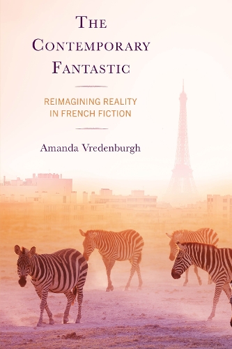 The Contemporary Fantastic: Reimagining Reality in French Fiction.