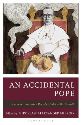 An Accidental Pope: Essays on Frederick Rolfe's Hadrian the Seventh.