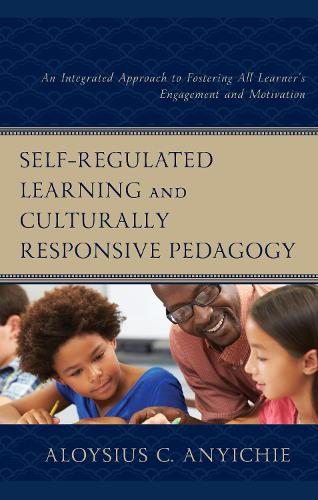 Self-Regulated Learning and Culturally Responsive Pedagogy: An Integrated Approach to Fostering All Learner's Engagement and Motivation.