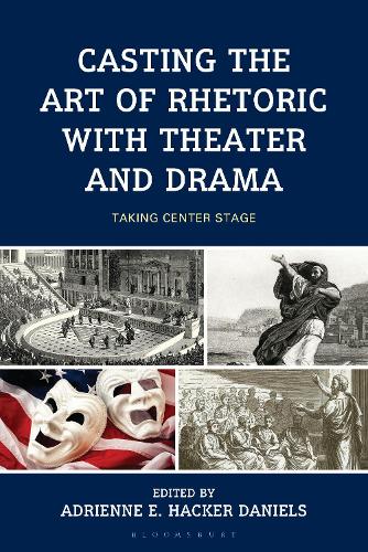 Casting the Art of Rhetoric with Theater and Drama: Taking Center Stage.