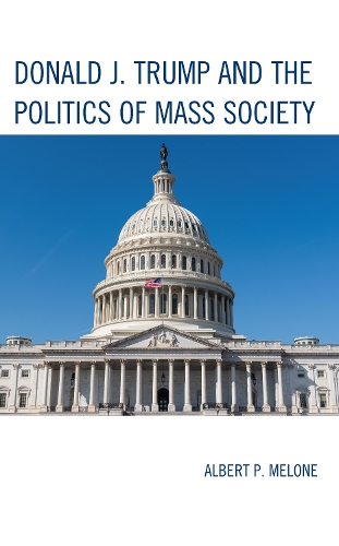 Donald J. Trump and the Politics of Mass Society.