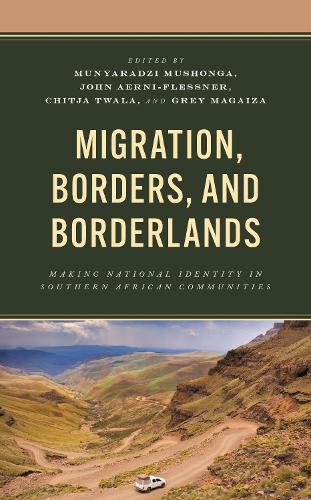 Migration, Borders, and Borderlands: Making National Identity in Southern African Communities.