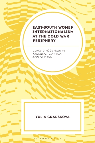 East-South Women Internationalism at the Cold War Periphery