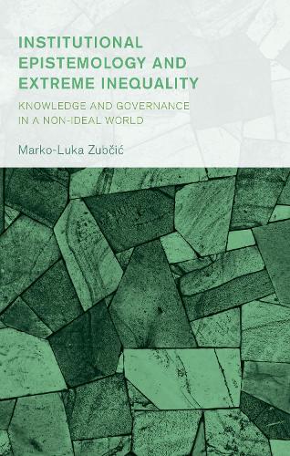 Institutional Epistemology and Extreme Inequality: Knowledge and Governance in a Non-ideal World.