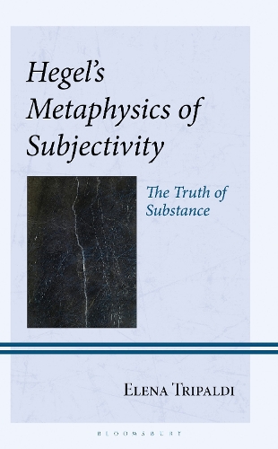 Hegel's Metaphysics of Subjectivity: The Truth of Substance.