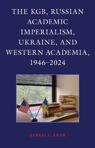 The KGB, Russian Academic Imperialism, Ukraine, and Western Academia, 1946-2024.