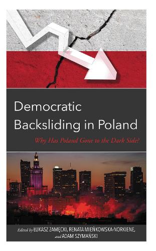 Democratic Backsliding in Poland: Why Has Poland Gone to the Dark Side.