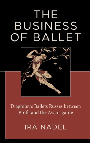 The Business of Ballet: Diaghilev's Ballets Russes between Profit and the Avant-garde.