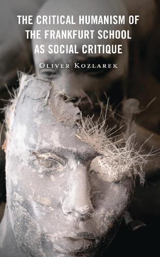 The Critical Humanism of the Frankfurt School as Social Critique.
