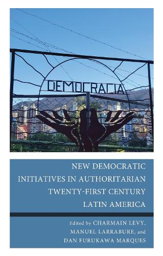 New Democratic Initiatives in Authoritarian Twenty-First Century Latin America.