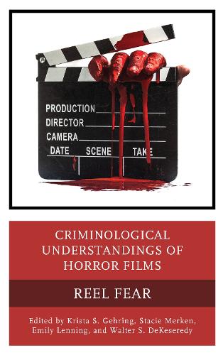 Criminological Understandings of Horror Films: Reel Fear.