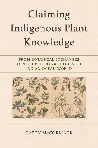 Claiming Indigenous Plant Knowledge: From Botanical Exchanges to Resource Extraction in the Indian Ocean World.