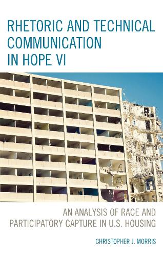 Rhetoric and Technical Communication in HOPE VI: An Analysis of Race and Participatory Capture in U.S. Housing.