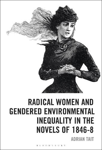 Radical Women and Gendered Environmental Inequality in the Novels of 1846-8.