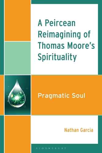 A Peircean Reimagining of Thomas Moore's Spirituality: Pragmatic Soul.